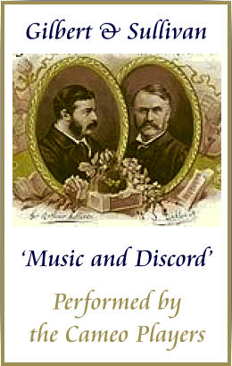 Gilbert & Sullivan       ‘Music and Discord’ Performed by  the Cameo Players